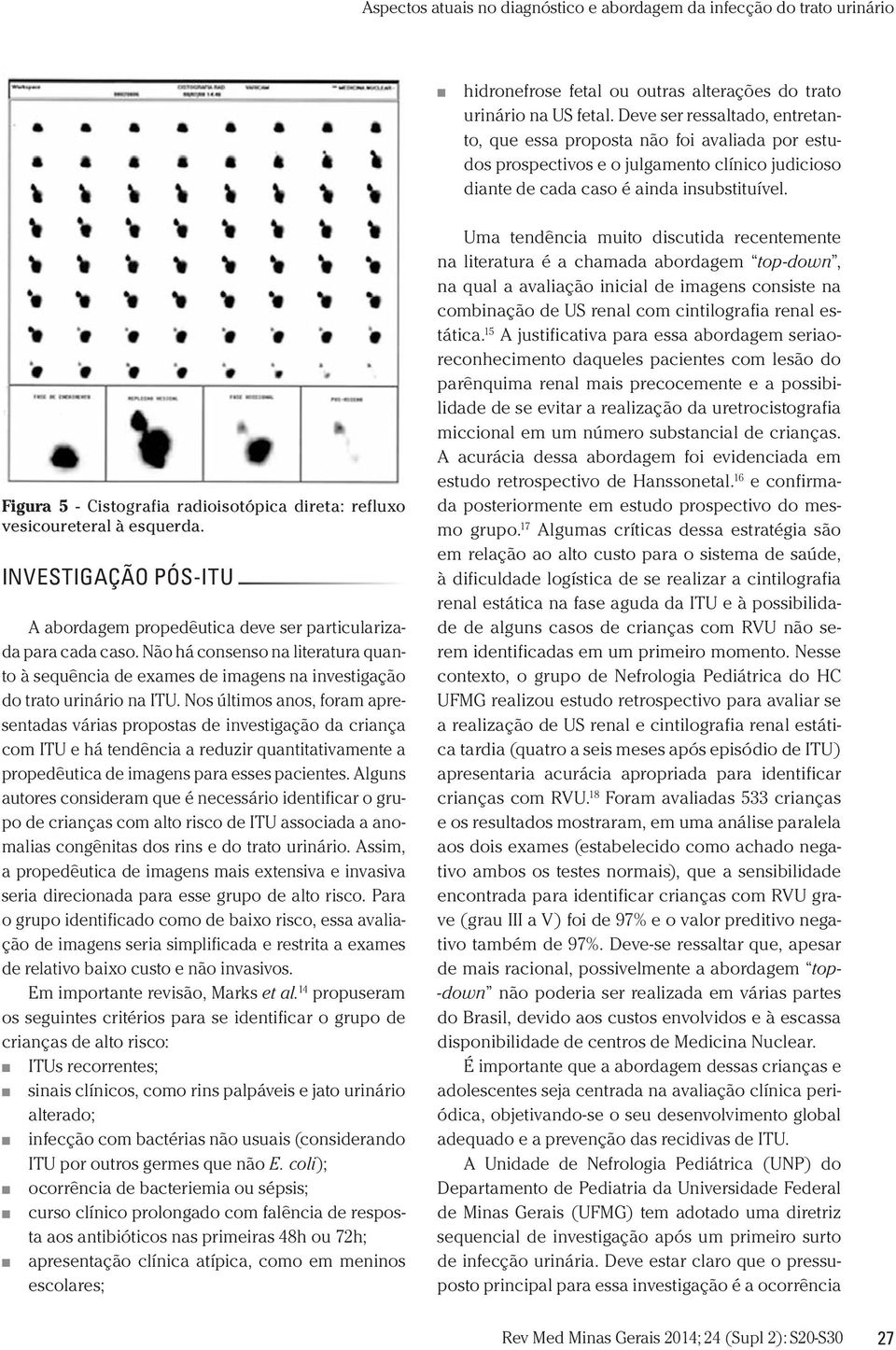 Figura 5 - Cistografia radioisotópica direta: refluxo vesicoureteral à esquerda. INVESTIGAÇÃO PÓS-ITU A abordagem propedêutica deve ser particularizada para cada caso.