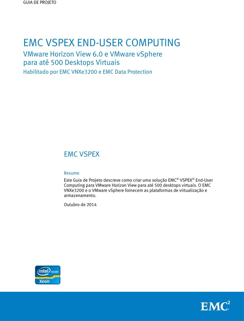 VSPEX Resumo Este descreve como criar uma solução EMC VSPEX End-User Computing para VMware Horizon View