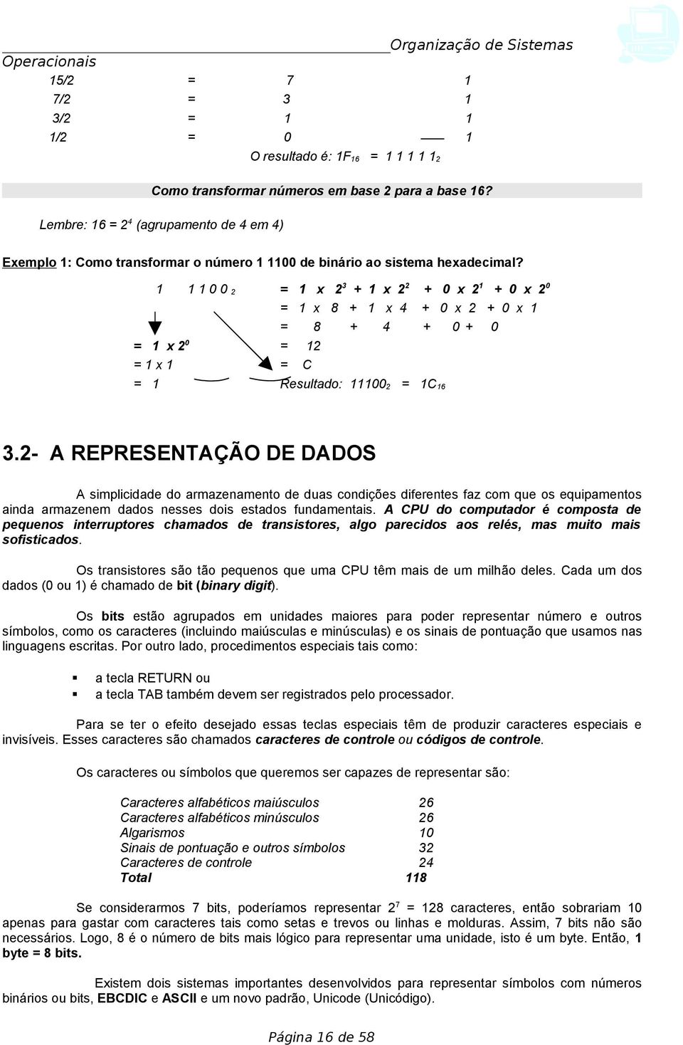 002 = x 20 =x = = x 23 + x 22 + 0 x 2 + 0 x 20 = x 8 + x 4 + 0 x 2 + 0 x = 8 + 4 + 0 + 0 = 2 = C Resultado: 002 = C6 3.