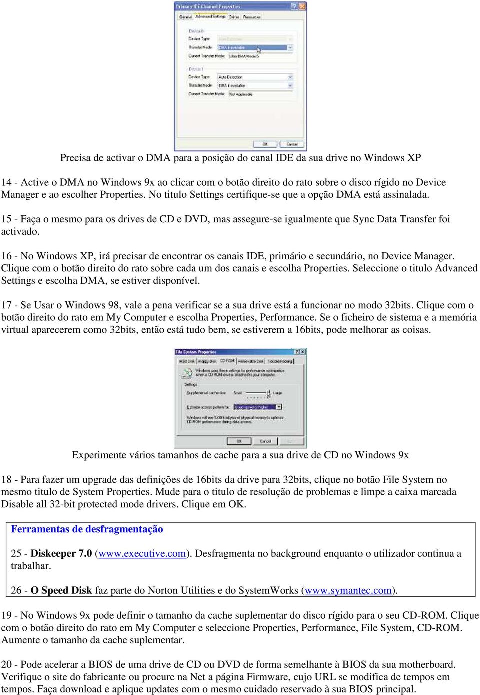 16 - No Windows XP, irá precisar de encontrar os canais IDE, primário e secundário, no Device Manager. Clique com o botão direito do rato sobre cada um dos canais e escolha Properties.