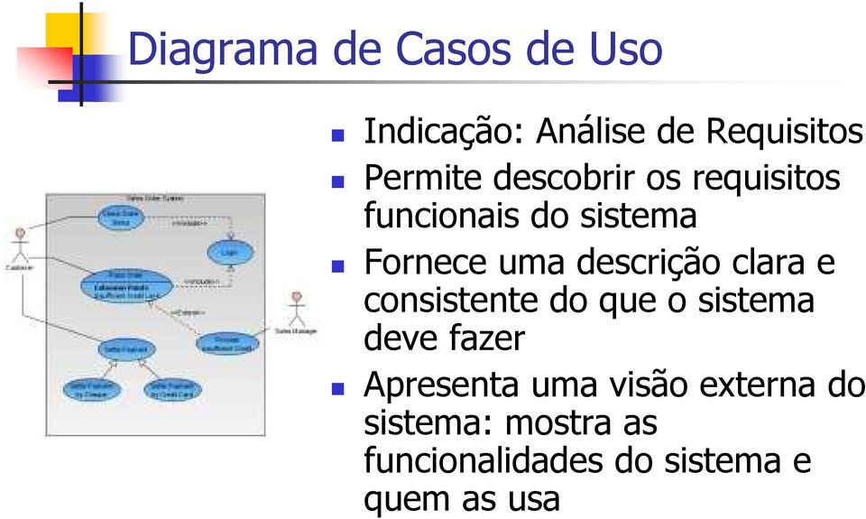 clara e consistente do que o sistema deve fazer Apresenta uma visão