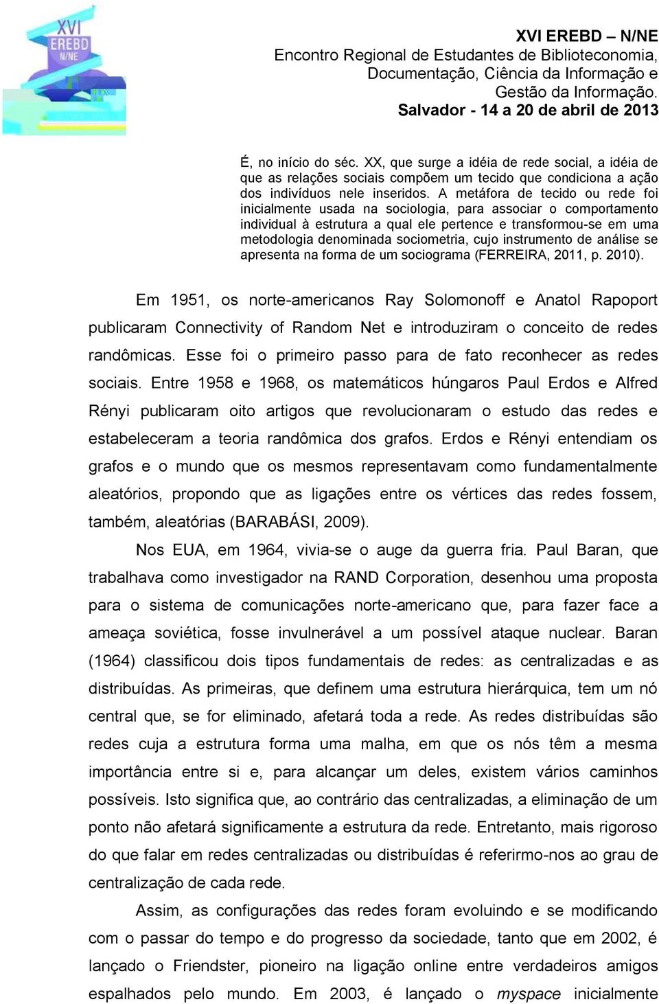 cujo instrumento de análise se apresenta na forma de um sociograma (FERREIRA, 2011, p. 2010).