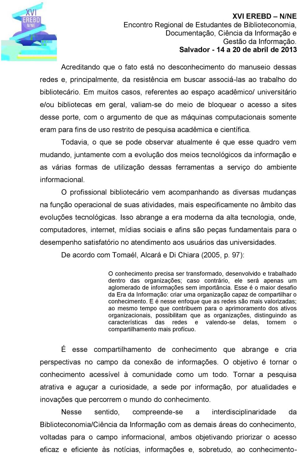 somente eram para fins de uso restrito de pesquisa acadêmica e científica.