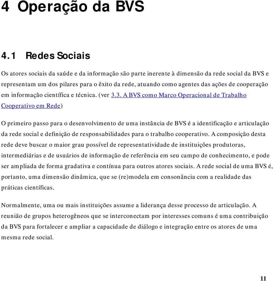 3. A BVS como Marco Operacional de Trabalho Cooperativo em Rede) O primeiro passo para o desenvolvimento de uma instância de BVS é a identificação e articulação da rede social e definição de