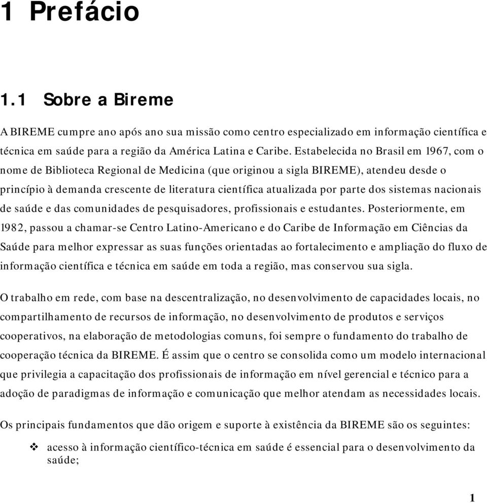 parte dos sistemas nacionais de saúde e das comunidades de pesquisadores, profissionais e estudantes.