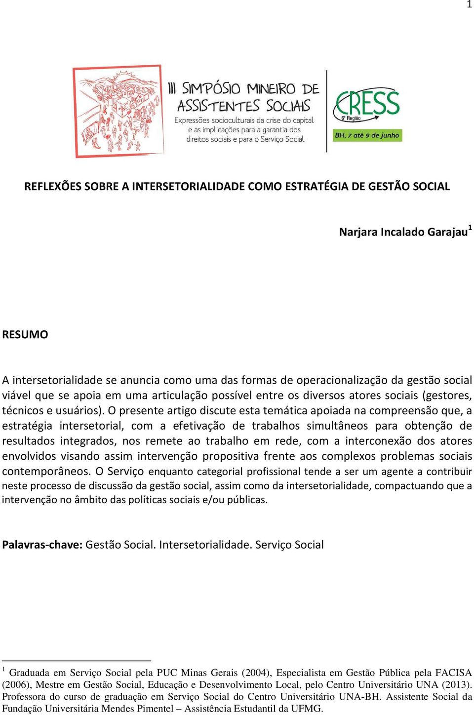 O presente artigo discute esta temática apoiada na compreensão que, a estratégia intersetorial, com a efetivação de trabalhos simultâneos para obtenção de resultados integrados, nos remete ao