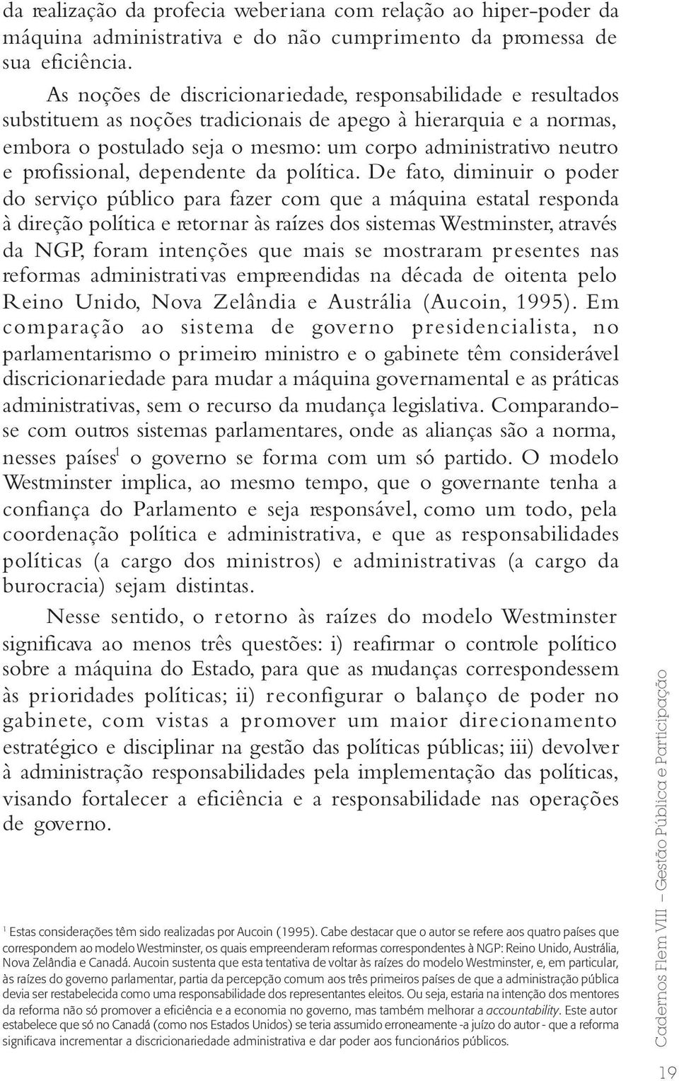 profissional, dependente da política.