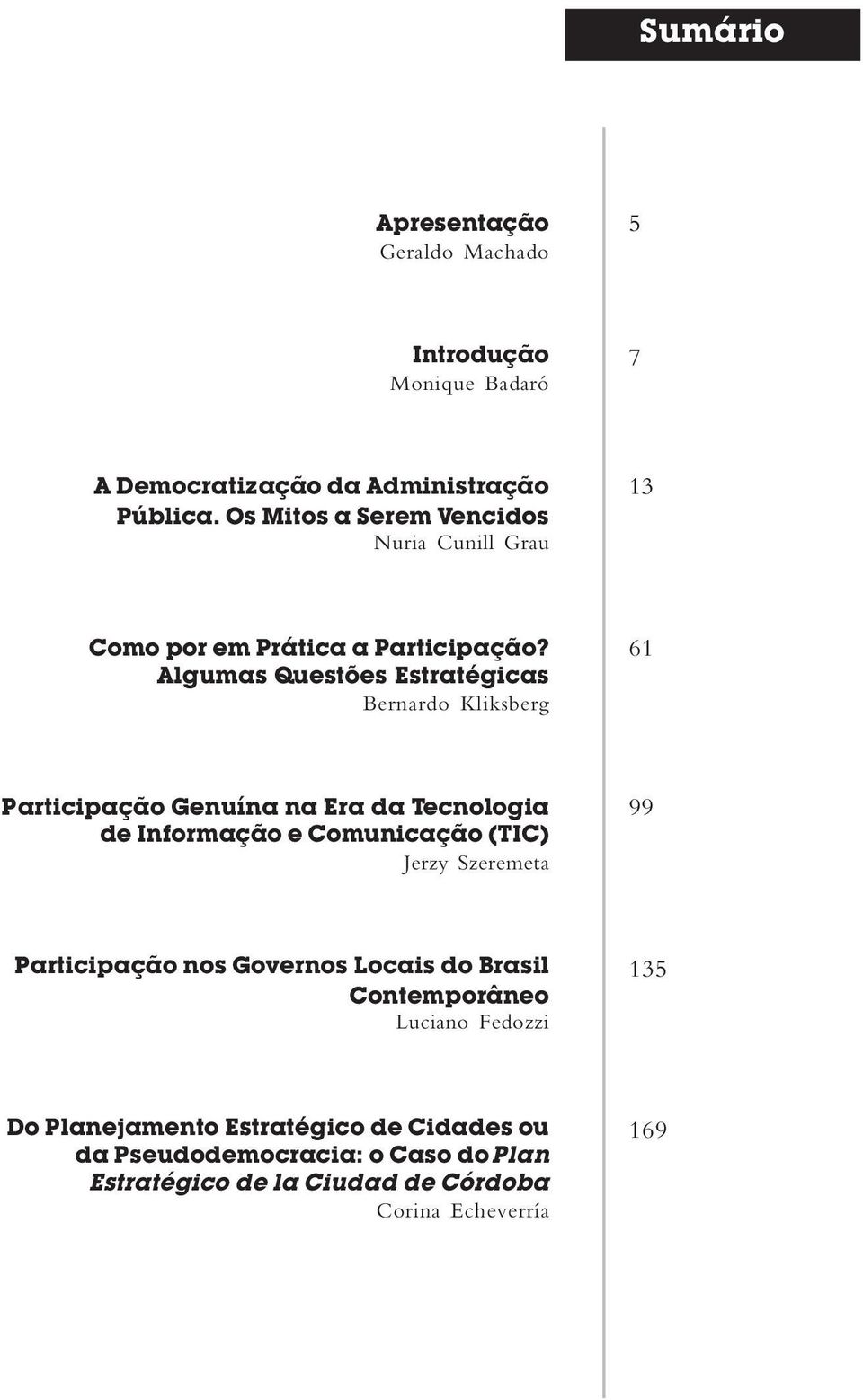 Algumas Questões Estratégicas Bernardo Kliksberg 61 Participação Genuína na Era da Tecnologia de Informação e Comunicação (TIC) Jerzy