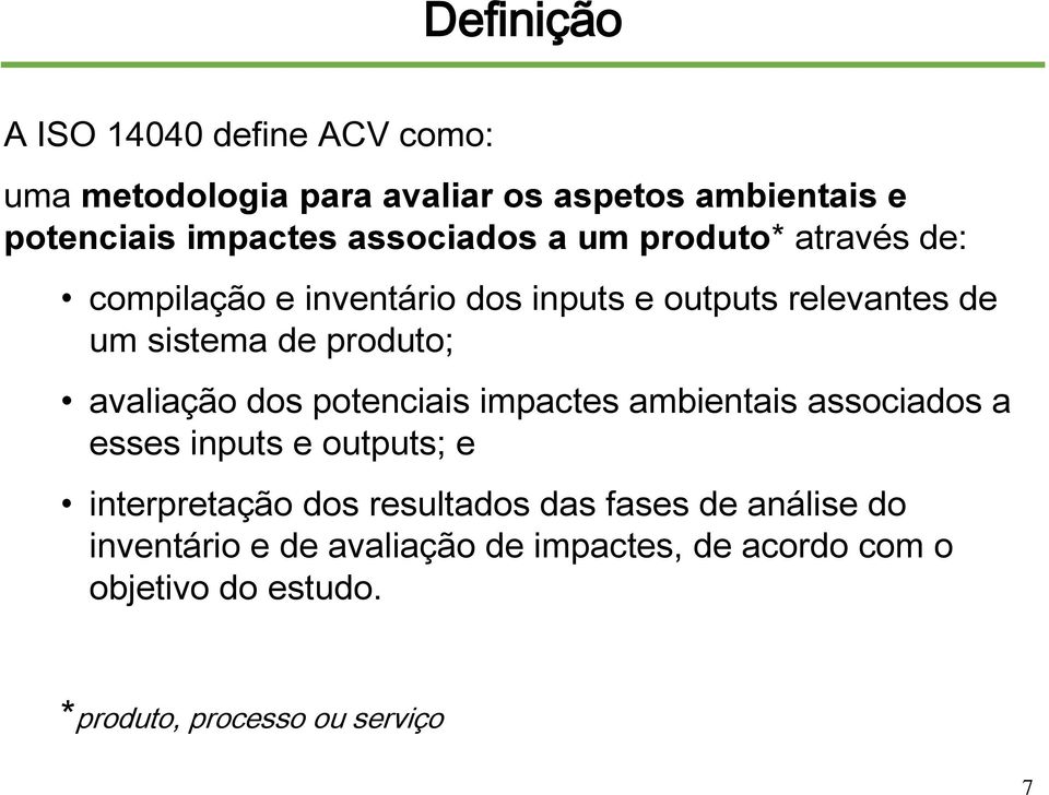 produto; avaliação dos potenciais impactes ambientais associados a esses inputs e outputs; e interpretação dos