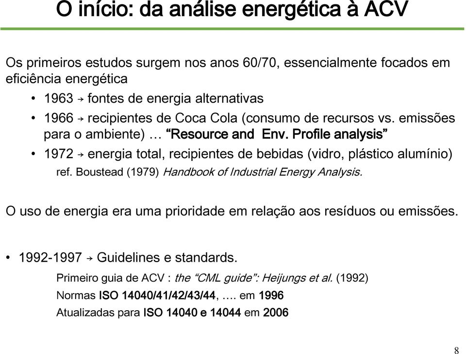 Profile analysis 1972 energia total, recipientes de bebidas (vidro, plástico alumínio) ref. Boustead (1979) Handbook of Industrial Analysis.