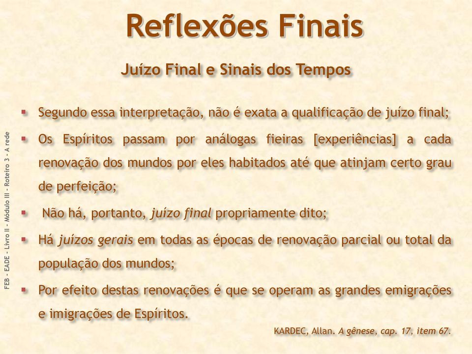 certo grau de perfeição; Não há, portanto, juízo final propriamente dito; Há juízos gerais em todas as épocas de renovação parcial ou total da