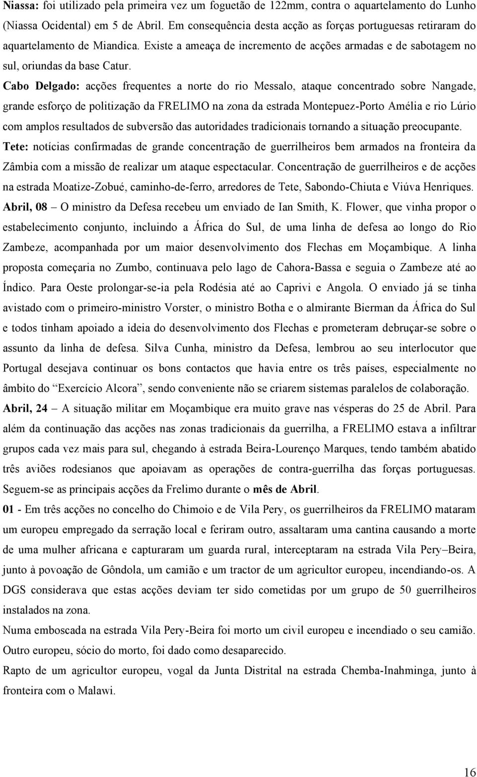 Cabo Delgado: acções frequentes a norte do rio Messalo, ataque concentrado sobre Nangade, grande esforço de politização da FRELIMO na zona da estrada Montepuez-Porto Amélia e rio Lúrio com amplos