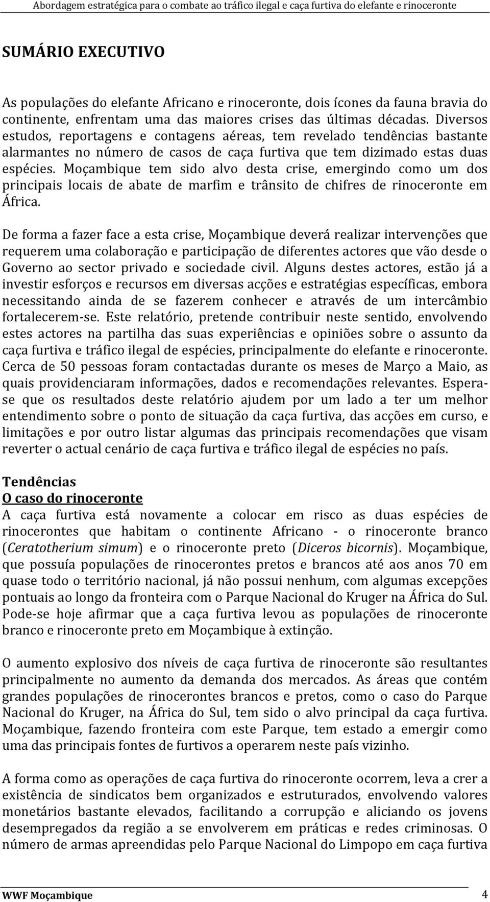 Moçambique tem sido alvo desta crise, emergindo como um dos principais locais de abate de marfim e trânsito de chifres de rinoceronte em África.