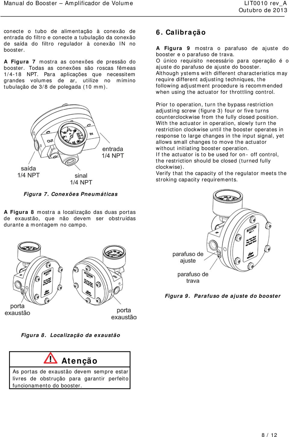 Calibração A Figura 9 mostra o parafuso de ajuste do booster e o parafuso de trava. O único requisito necessário para operação é o ajuste do parafuso de ajuste do booster.