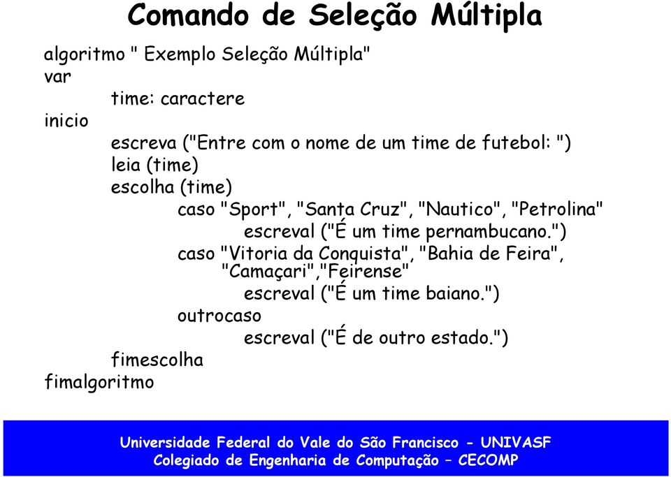 "Nautico", "Petrolina" escreval ("É um time pernambucano.