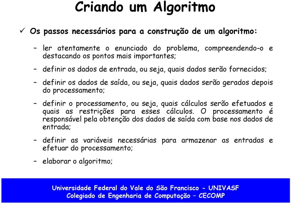 processamento; definir o processamento, ou seja, quais cálculos serão efetuados e quais as restrições para esses cálculos.