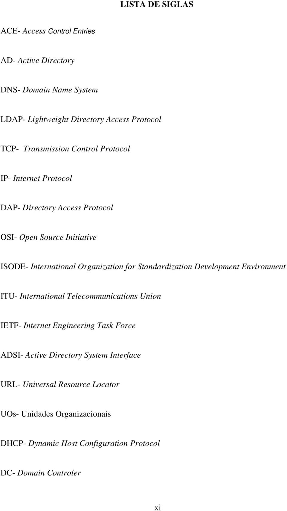 Organization for Standardization Development Environment ITU- International Telecommunications Union IETF- Internet Engineering Task Force