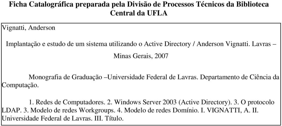 Lavras Minas Gerais, 2007 Monografia de Graduação Universidade Federal de Lavras. Departamento de Ciência da Computação. 1.