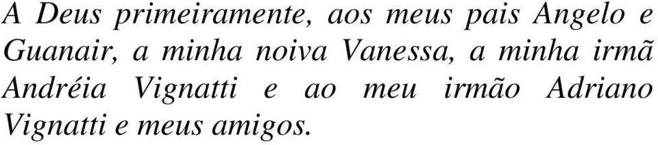 Vanessa, a minha irmã Andréia Vignatti