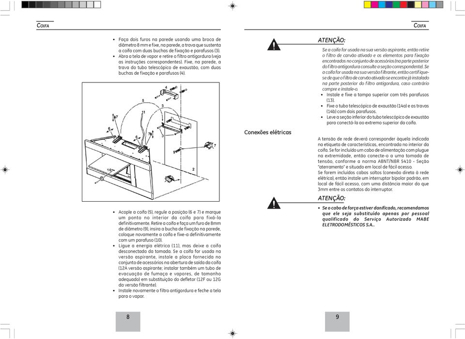 Acople a coifa (5), regule a posição (6 e 7) e marque um ponto no interior da coifa para fixá-la definitivamente.