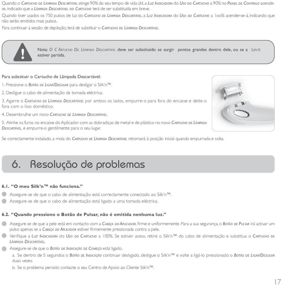 Quando tiver usados os 750 pulsos de luz do Cartucho de Lâmpada Descartável, a Luz Indicadora do Uso do Cartucho a 1oo% acender-se-á, indicando que não serão emitidos mais pulsos.