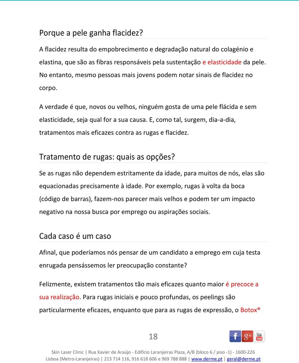 E, como tal, surgem, dia-a-dia, tratamentos mais eficazes contra as rugas e flacidez. Tratamento de rugas: quais as opções?