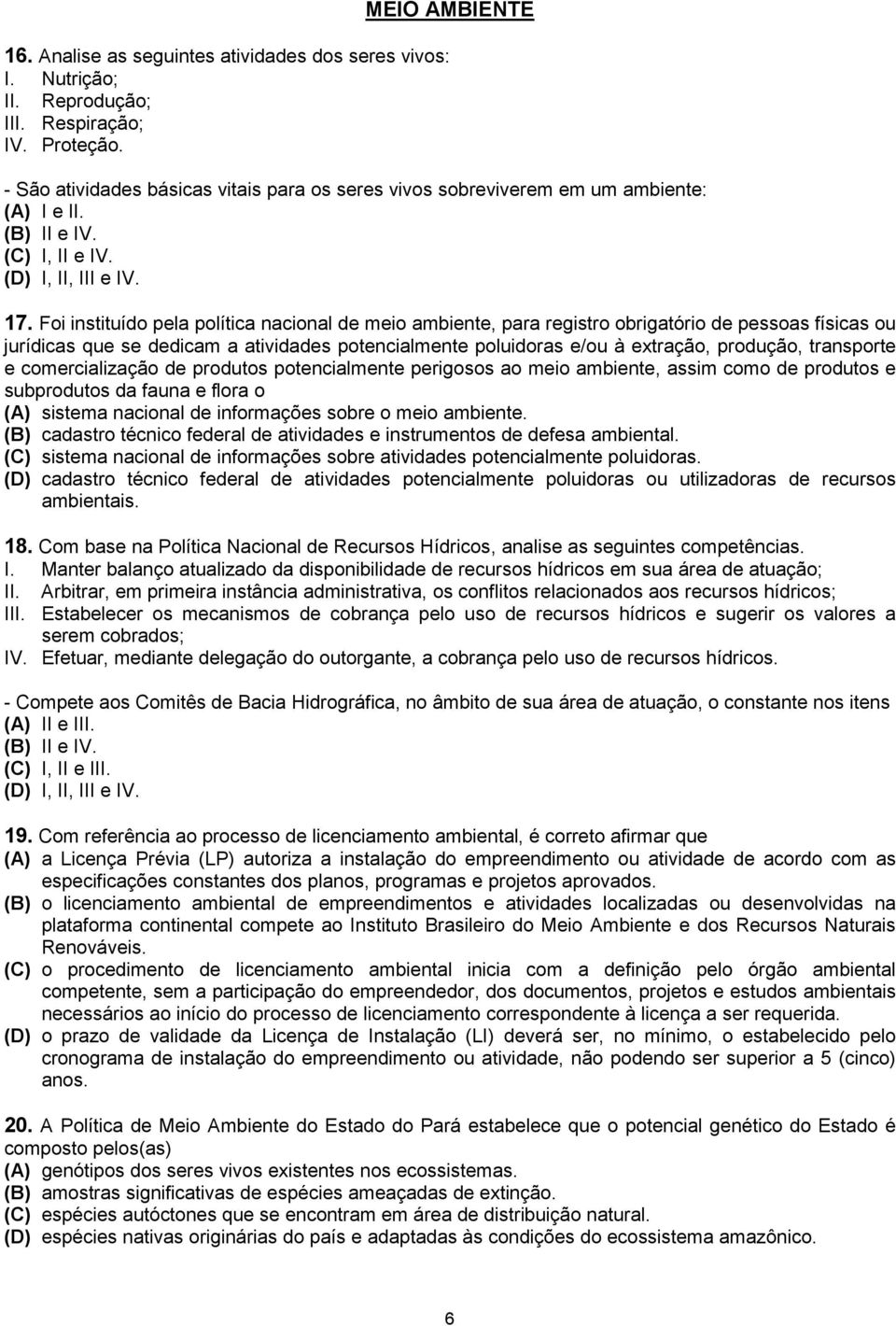 Foi instituído pela política nacional de meio ambiente, para registro obrigatório de pessoas físicas ou jurídicas que se dedicam a atividades potencialmente poluidoras e/ou à extração, produção,