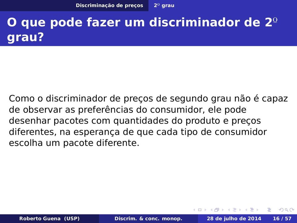 consumidor, ele pode desenhar pacotes com quantidades do produto e preços diferentes, na esperança