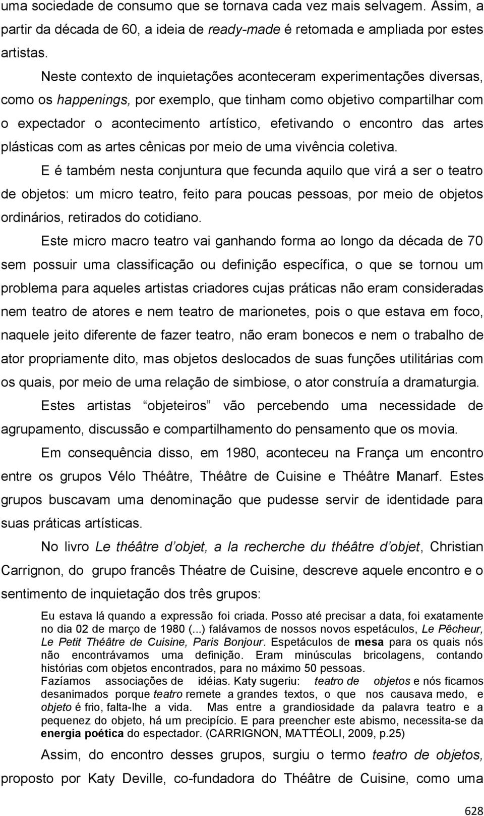 encontro das artes plásticas com as artes cênicas por meio de uma vivência coletiva.