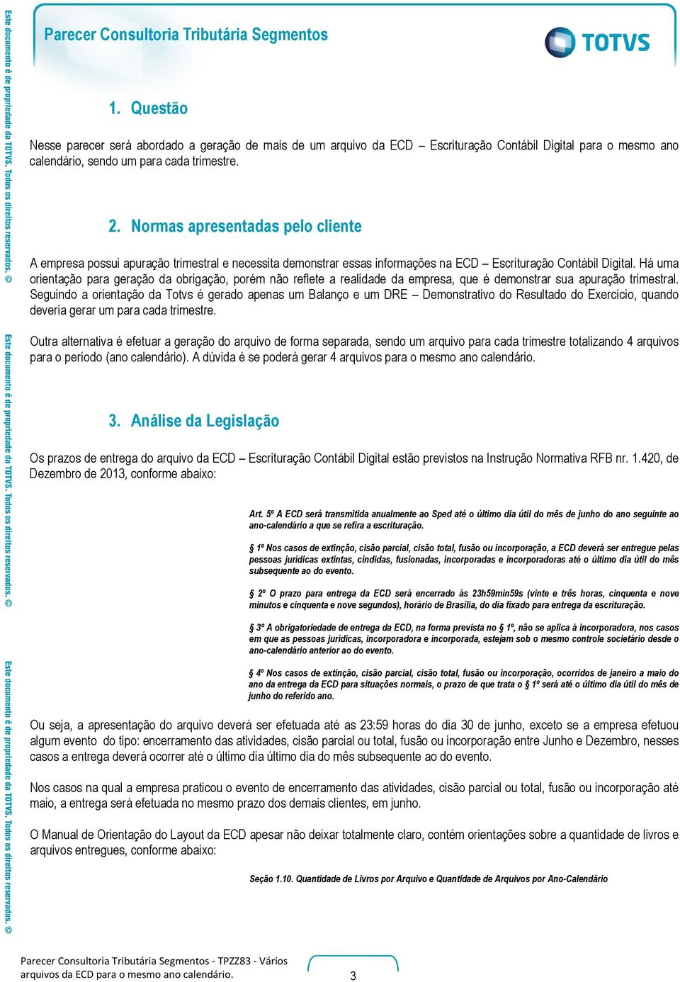 Há uma orientação para geração da obrigação, porém não reflete a realidade da empresa, que é demonstrar sua apuração trimestral.