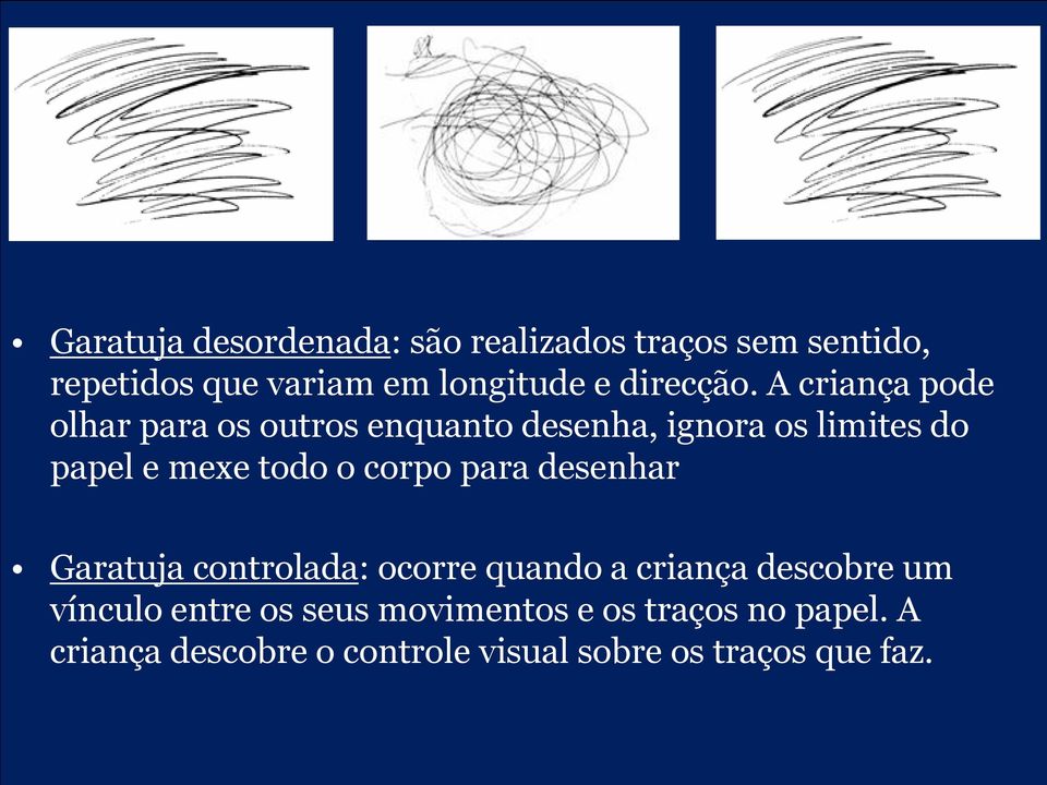 A criança pode olhar para os outros enquanto desenha, ignora os limites do papel e mexe todo o