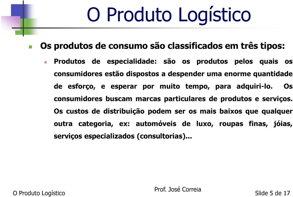 Os consumidores buscam marcas particulares de produtos e serviços.