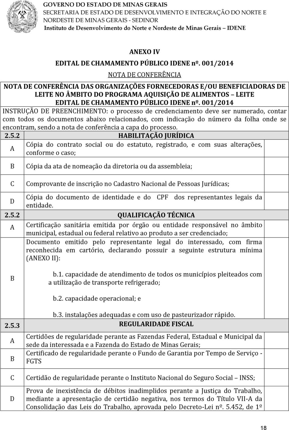 001/2014 INSTRUÇÃO DE PREENCHIMENTO: o processo de credenciamento deve ser numerado, contar com todos os documentos abaixo relacionados, com indicação do número da folha onde se encontram, sendo a