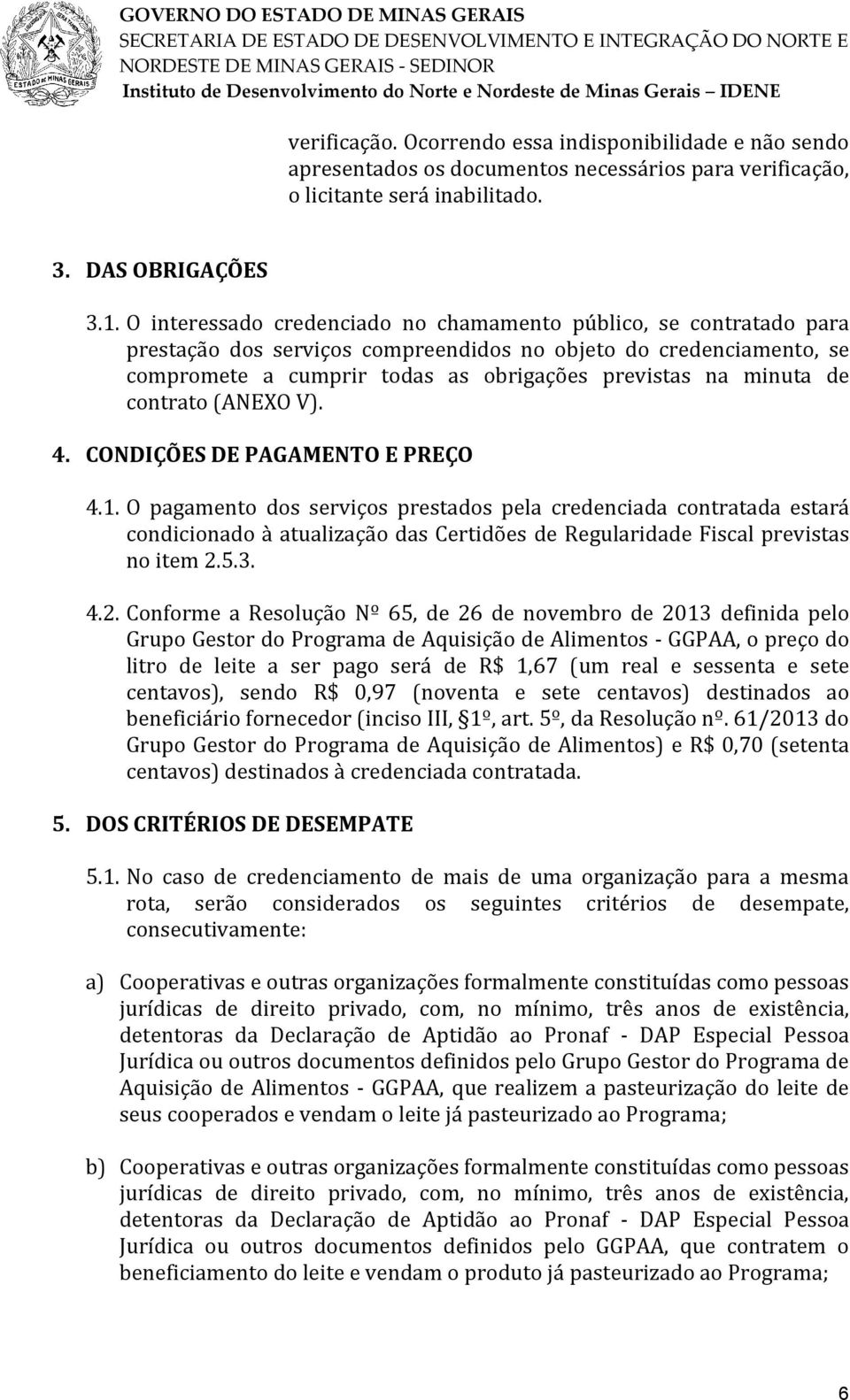 de contrato (ANEXO V). 4. CONDIÇÕES DE PAGAMENTO E PREÇO 4.1.