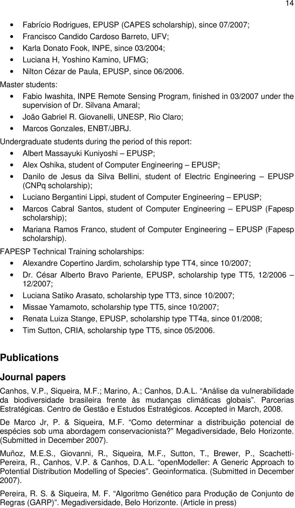 Giovanelli, UNESP, Rio Claro; Marcos Gonzales, ENBT/JBRJ.