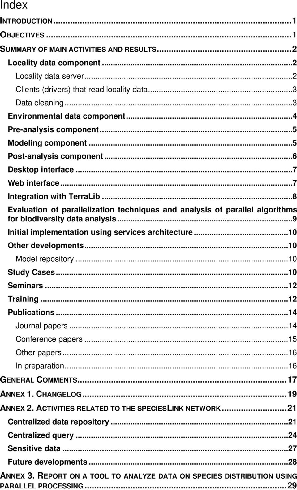 ..8 Evaluation of parallelization techniques and analysis of parallel algorithms for biodiversity data analysis...9 Initial implementation using services architecture...10 Other developments.