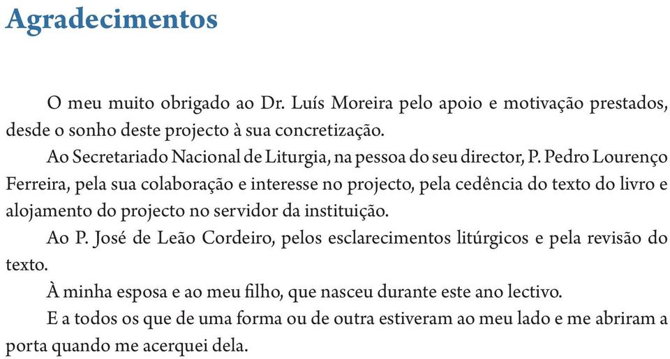Pedro Lourenço Ferreira, pela sua colaboração e interesse no projecto, pela cedência do texto do livro e alojamento do projecto no servidor da instituição. Ao P.