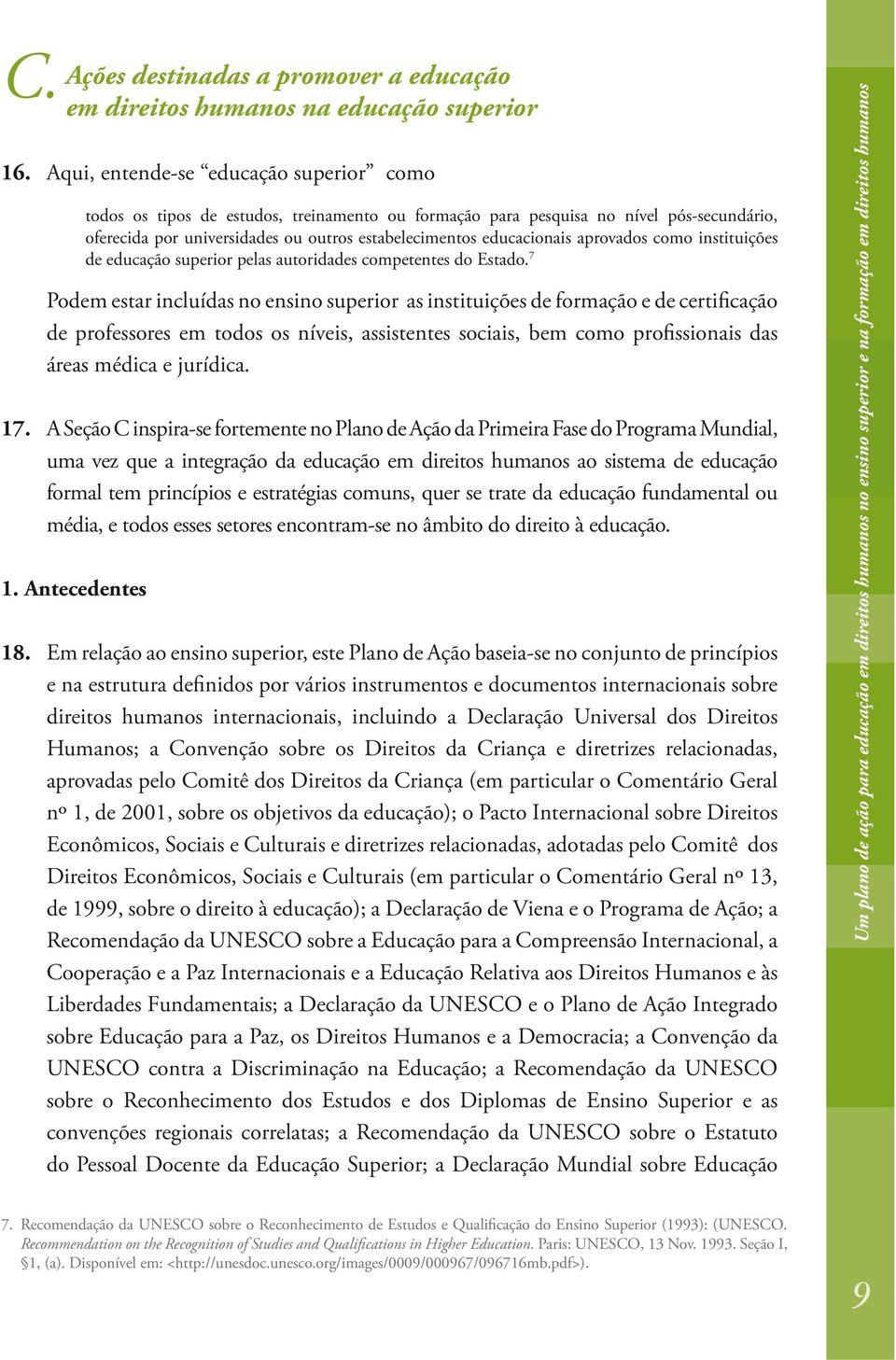 aprovados como instituições de educação superior pelas autoridades competentes do Estado.