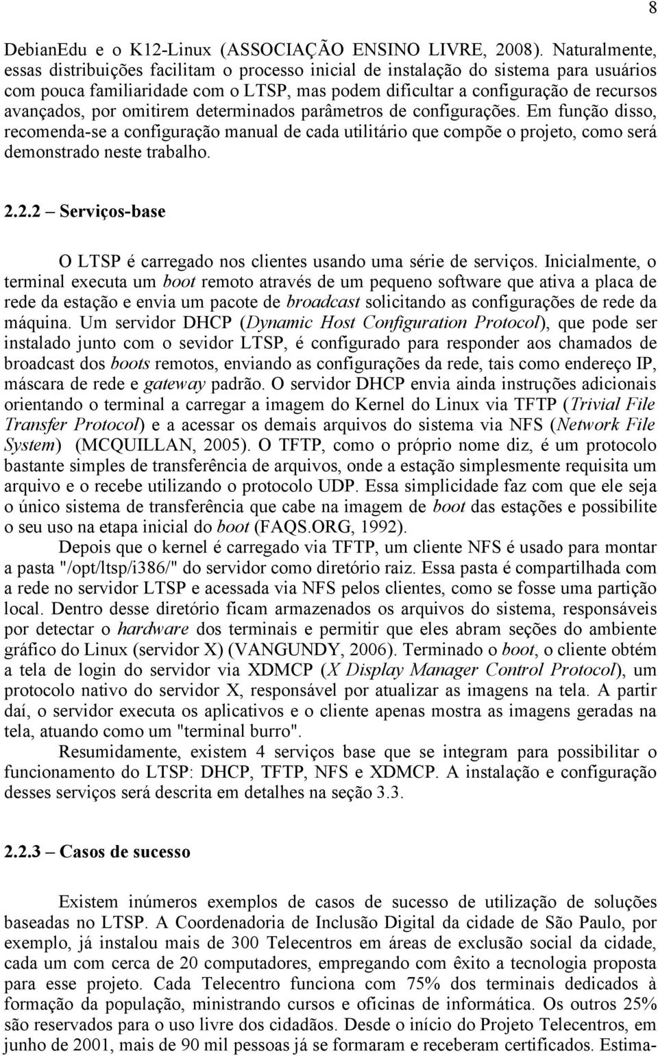 por omitirem determinados parâmetros de configurações. Em função disso, recomenda-se a configuração manual de cada utilitário que compõe o projeto, como será demonstrado neste trabalho. 2.