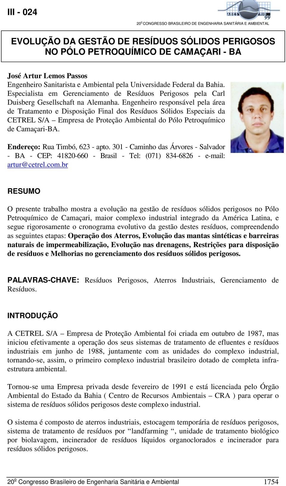 Engenheiro responsável pela área de Tratamento e Disposição Final dos Resíduos Sólidos Especiais da CETREL S/A Empresa de Proteção Ambiental do Pólo Petroquímico de Camaçari-BA.