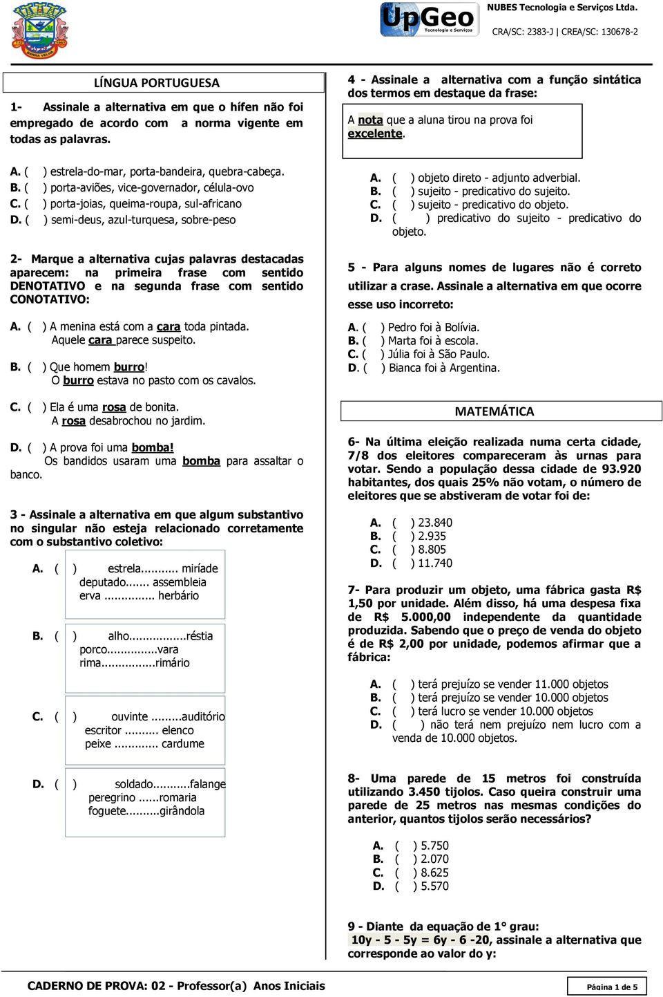 B. ( ) porta-aviões, vice-governador, célula-ovo C. ( ) porta-joias, queima-roupa, sul-africano D.