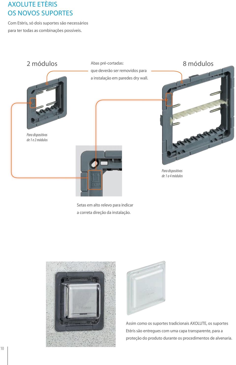 Para dispositivos de 1 e 2 módulos Para dispositivos de 1 a 4 módulos Setas em alto relevo para indicar a correta direção da