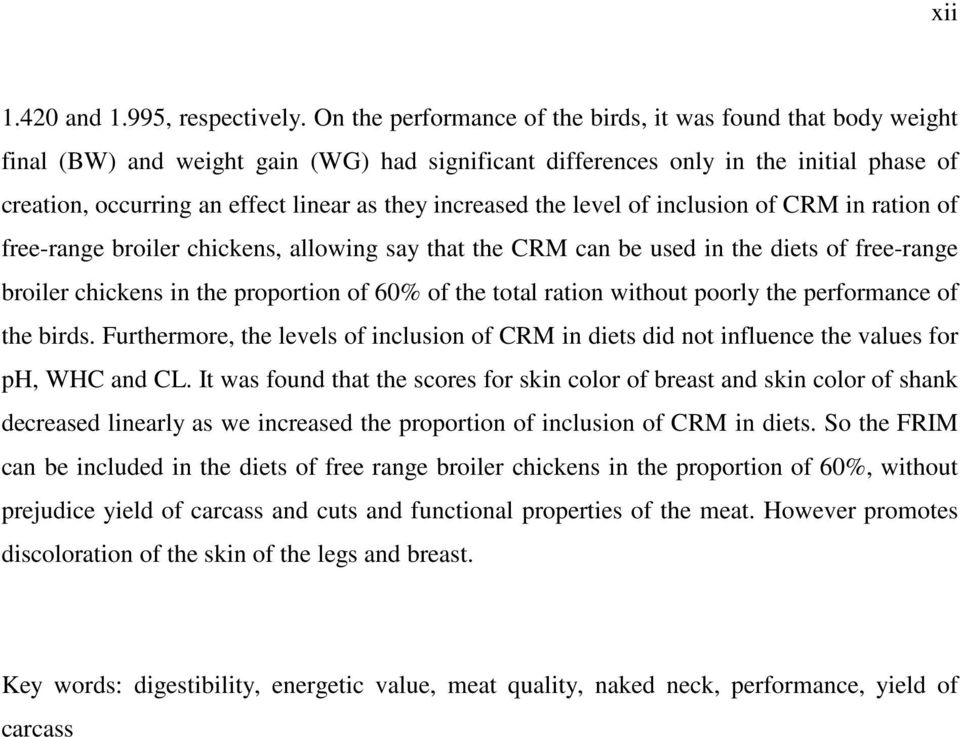 increased the level of inclusion of CRM in ration of free-range broiler chickens, allowing say that the CRM can be used in the diets of free-range broiler chickens in the proportion of 60% of the