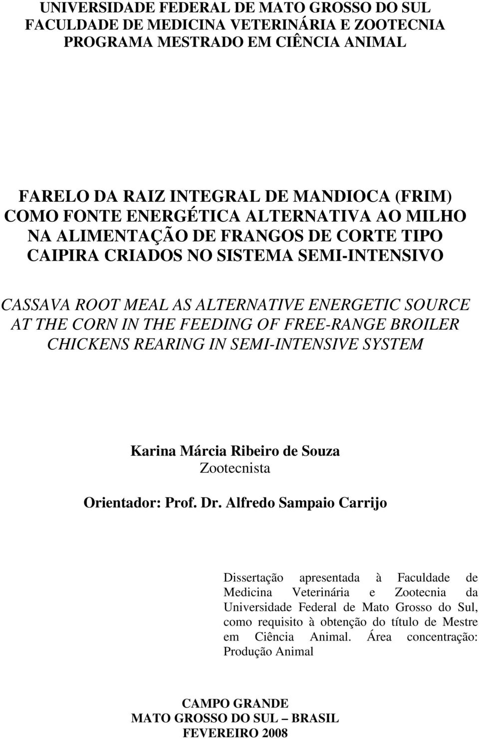 BROILER CHICKENS REARING IN SEMI-INTENSIVE SYSTEM Karina Márcia Ribeiro de Souza Zootecnista Orientador: Prof. Dr.