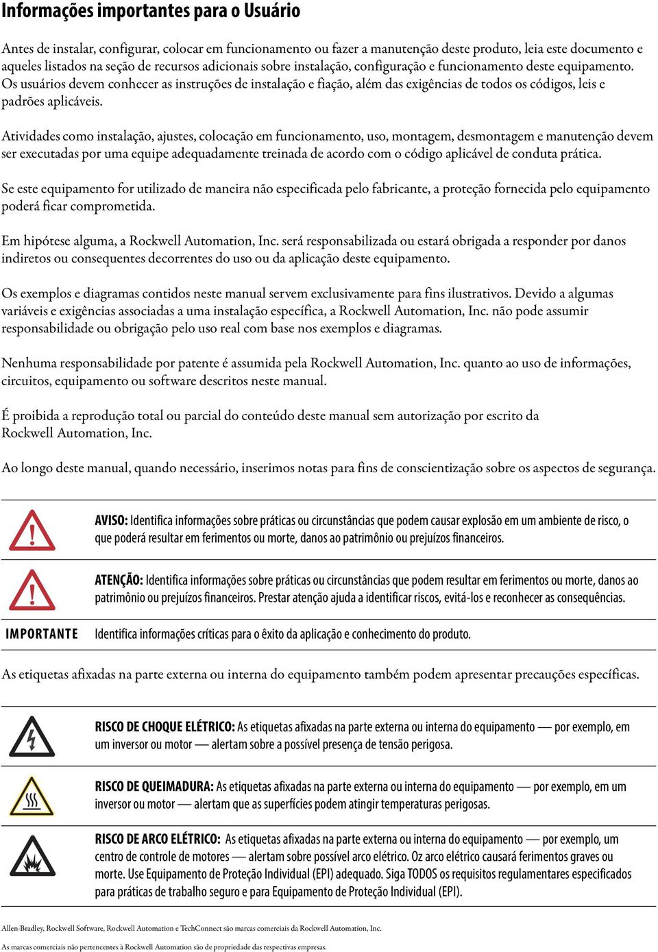 Os usuários devem conhecer as instruções de instalação e fiação, além das exigências de todos os códigos, leis e padrões aplicáveis.