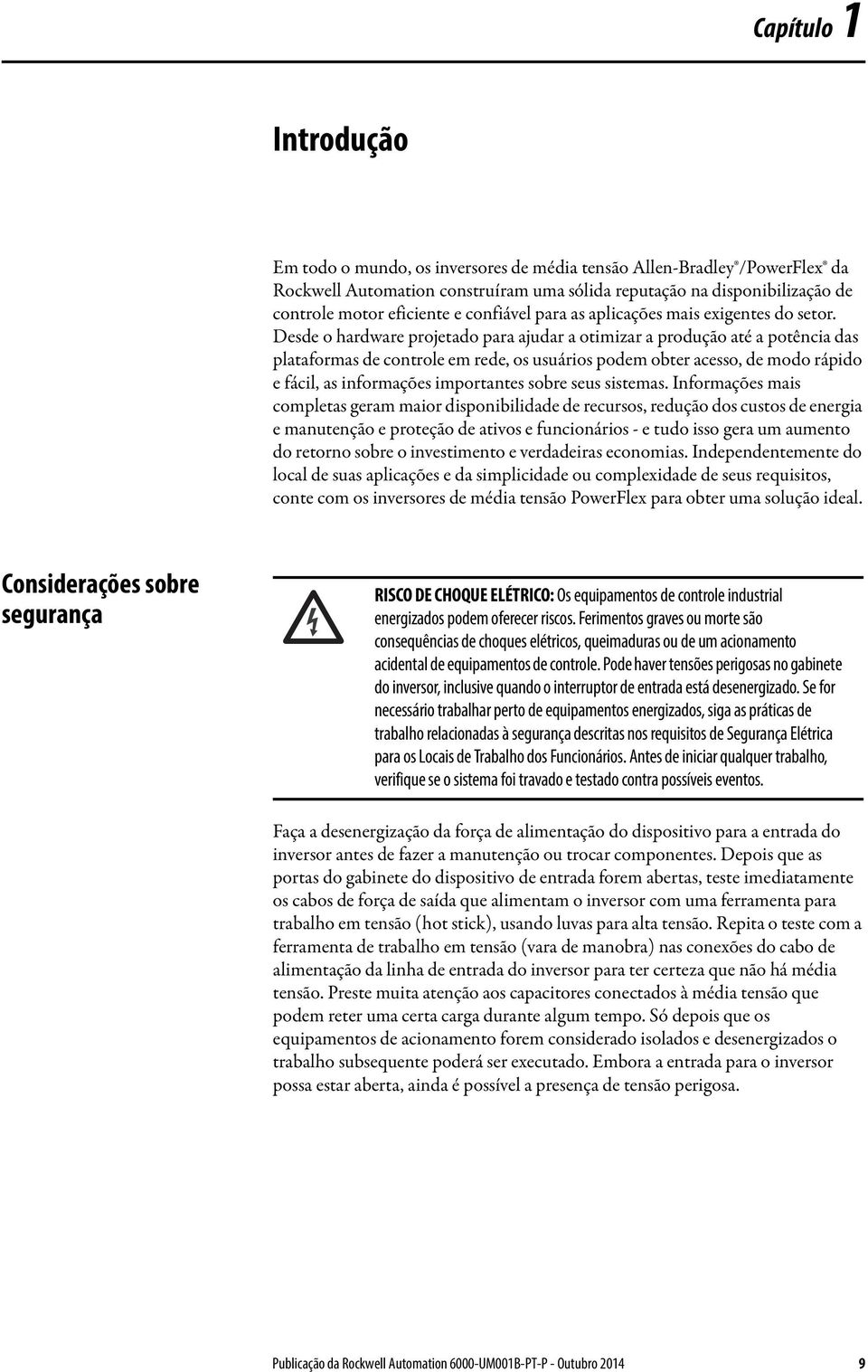 Desde o hardware projetado para ajudar a otimizar a produção até a potência das plataformas de controle em rede, os usuários podem obter acesso, de modo rápido e fácil, as informações importantes