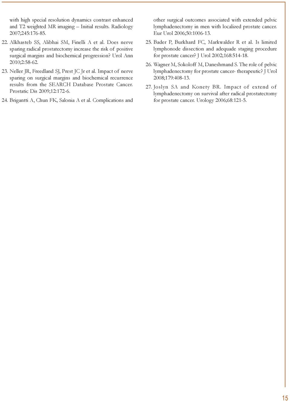 Impact of nerve sparing on surgical margins and biochemical recurrence results from the SEARCH Database Prostate Cancer. Prostatic Dis 2009;12:172-6. 24. Brigantti A, Chun FK, Salonia A et al.