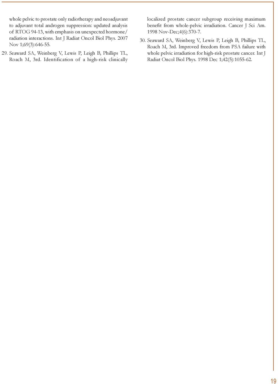 Identification of a high-risk clinically localized prostate cancer subgroup receiving maximum benefit from whole-pelvic irradiation. Cancer J Sci Am. 1998 Nov-Dec;4(6):370-7. 30.