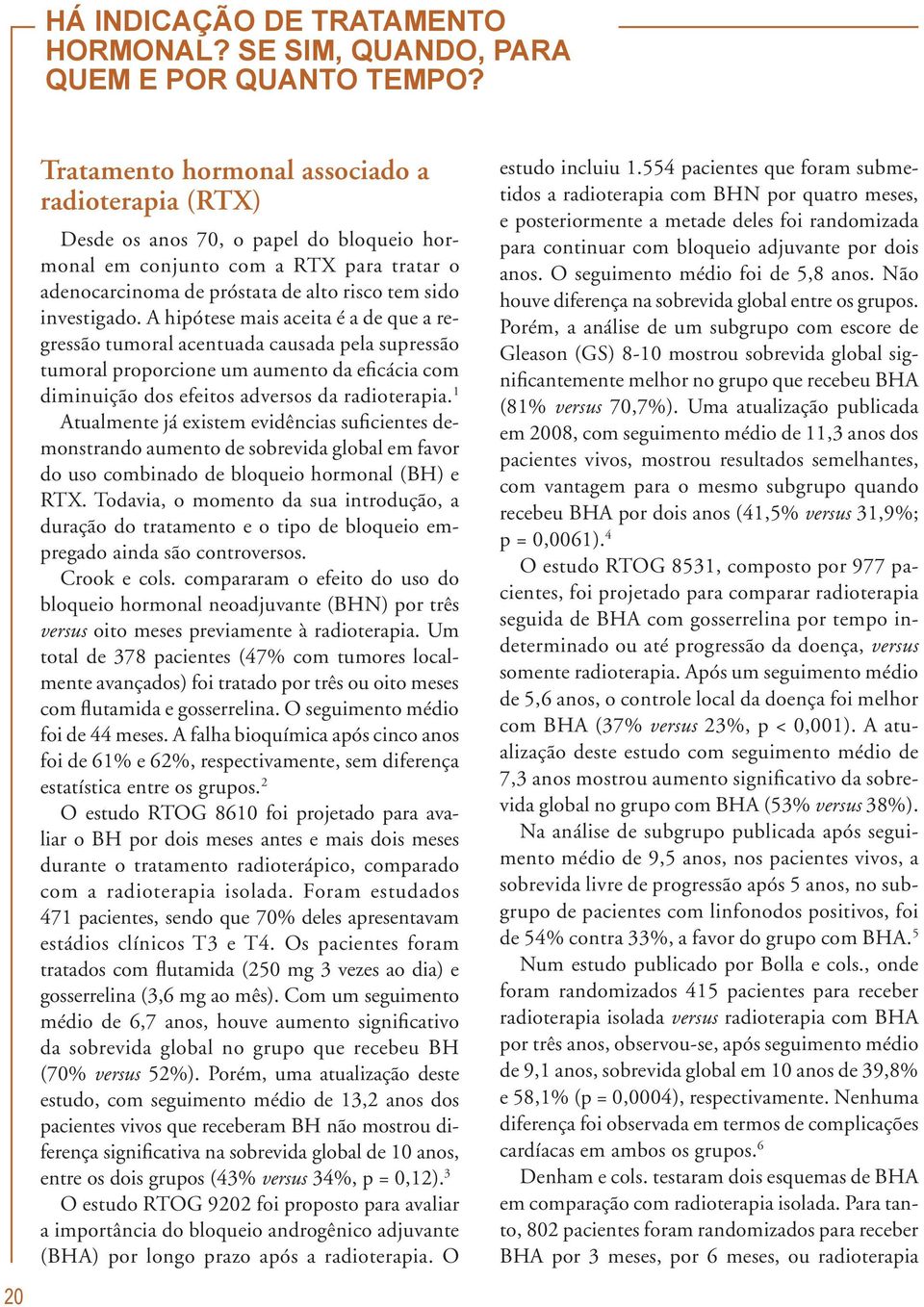 A hipótese mais aceita é a de que a regressão tumoral acentuada causada pela supressão tumoral proporcione um aumento da eficácia com diminuição dos efeitos adversos da radioterapia.