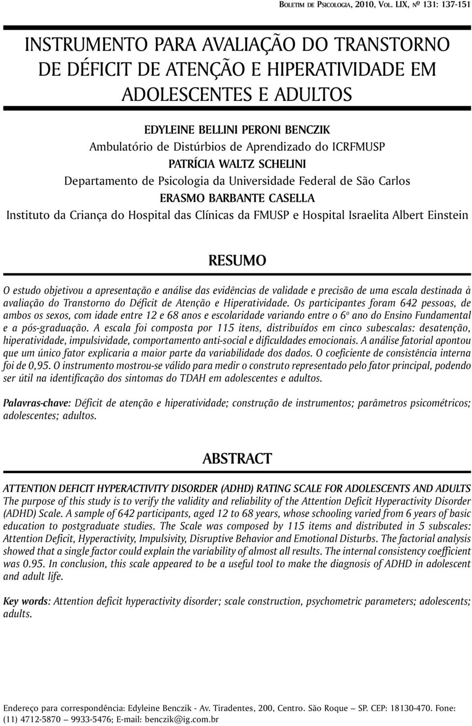 do ICRFMUSP PATRÍCIA WALTZ SCHELINI Departamento de Psicologia da Universidade Federal de São Carlos ERASMO BARBANTE CASELLA Instituto da Criança do Hospital das Clínicas da FMUSP e Hospital